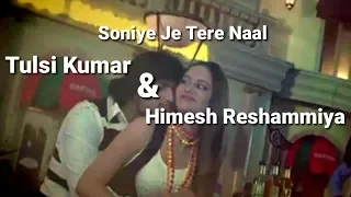 Soniye  Je Tere Naal - Tulsi Kumar & Himesh Reshammiya