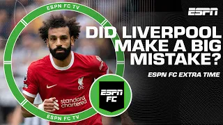 Did Liverpool make a BIG MISTAKE not accepting the ￡150M bid for Mo Salah? 💰 | ESPN FC EXTRA TIME