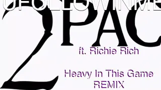 2pac   ft.   Richie Rich    -    Heavy In This Game    (REMIX)