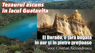 Tezaurul ascuns în lacul Guatavita * El Dorado, o țară bogată în aur și în pietre prețioase
