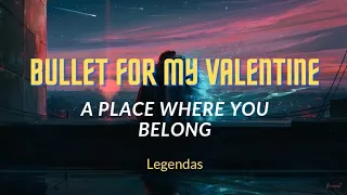A Place Where You Belong • Bullet For My Valentine | LEGENDADO/PTBR |