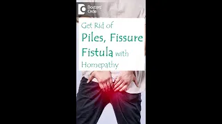 Homeopathic Treatment to cure Piles, Fissure, Fistula |Doctors' Circle #shorts