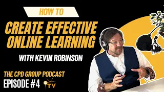How to Create Effective CPD Learning: Insights from Kevin Robinson | Part 1: Online Learning