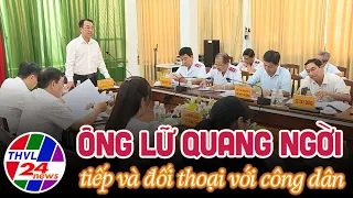 Ông Lữ Quang Ngời – Chủ tịch UBND tỉnh Vĩnh Long tiếp và đối thoại với công dân
