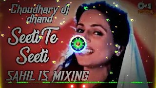 SEETI TE SEETI REMIX CHOUDHARY DJ DHAND SAHIL IS MIXING