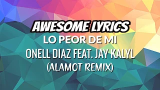 Lo Peor De Mi - Onell Díaz ft. Jay Kalyl (Alamot Remix) | Letra