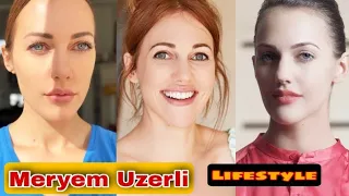 Meryem Uzerli Lifestyle, Biography, Life Partner, Kimdir, Net Worth, Height, Weight, Age, Facts