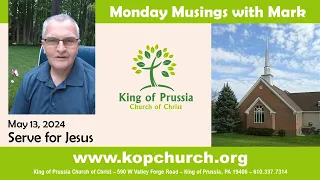 Serve for Jesus - Monday Musings with Mark - May 13, 2024