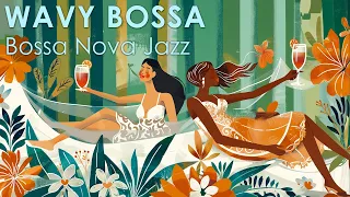 Wavy Bossa Nova ~ Incredibly Tranquil Bossa Jazz for a Relax Day ~ Spring Bossa Nova BGM