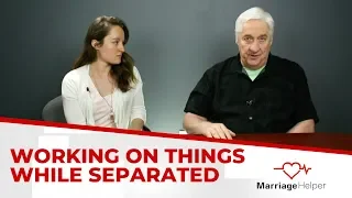 How To Work On Your Marriage While Separated