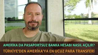Amerika da Pasaportsuz Banka Hesabı Nasıl Açılır / Türkiye den Amerika ya En Ucuz Para Transferi