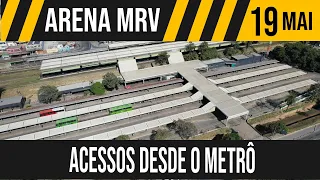 ARENA MRV | ACESSOS DESDE O METRÔ | 19/05/2023