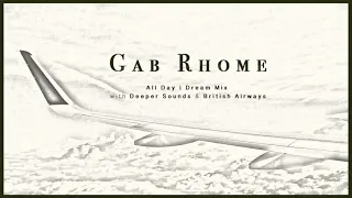 Gab Rhome: All Day I Dream Mix with Deeper Sounds & British Airways