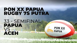 Game 33 - Papua (22) vs (0) Aceh - Semifinal PON XX Rugby 7s Putra 2021