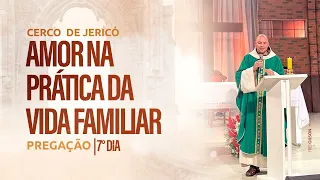 O amor na prática da vida familiar | Cerco de Jericó 2023 | Pregação | 7º Dia