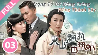 Vọng Tố Bờ Đông Trông Nắng Thành Tây - Tập 3 (Lồng Tiếng) Uông Minh Thuyên, Mã Đức Chung, Xa Thi Mạn