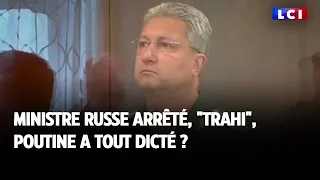 Ministre russe arrêté : "trahi", Poutine a tout dicté ?