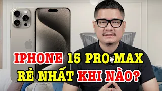 Tư vấn điện thoại: iPhone 15 Pro Max giảm giá nhiều nhất khi nào?