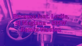 Because Feat. Leslie, SJ Maglana BMW REMIX (Lyric Video)
