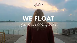 John Hayes & Maxy Dutcher - We Float (Music Video)