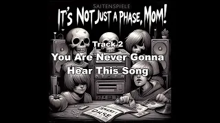 You Are Never Gonna Hear This Song - Saitenspiele - It's Not Just A Phase, Mom! - Track 2