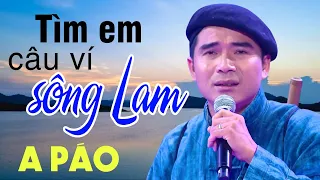 Tìm Em Câu Ví Sông Lam - A Páo - Dân ca xứ Nghệ say lòng người nghe