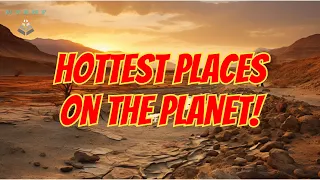 Experiencing the Inferno: Journey to the 10 Hottest Places on Earth!