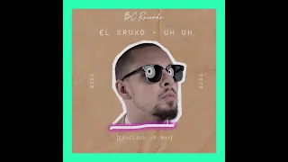 EL BRUXO - UH UH (Edmilson Jr RMX) 2023