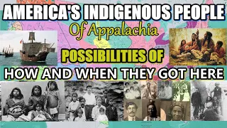 America's Indigenous and Melungeon people of Appalachia Possibilities on How and When they got here.