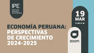 [Webinar] Economía peruana: Perspectivas de crecimiento 2024-2025