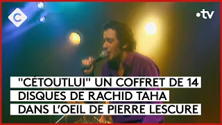 Rachid Taha : Cétoutlui - L’Oeil de Pierre - C à Vous - 07/09/2023