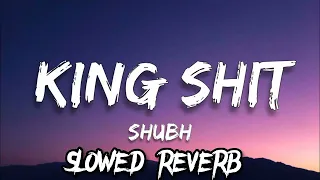 Shubh || King Shit || Slowed And Reverb || Latest Song 2024