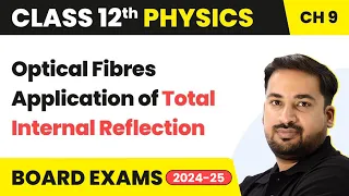 Optical Fibres Application of Total Internal Reflection | Class 12 Physics Ch 9 | CBSE/JEE/NEET