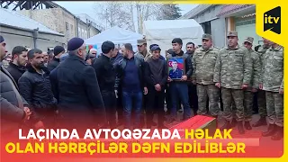 Laçında avtoqəzada həlak olan hərbçilər dəfn ediliblər