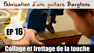 Fabrication Guitare Barytone - Collage et frettage de la touche - EP 16