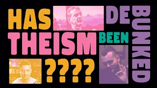 Has Theism Been DEBUNKED!??