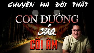 [TẬP 631] Chuyện Ma Có Thật : CON ĐƯỜNG CỦA CÕI ÂM