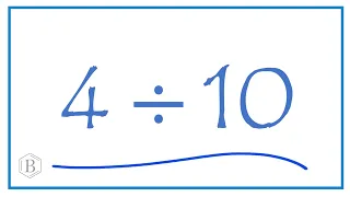 4 divided by 10    (4 ÷ 10)