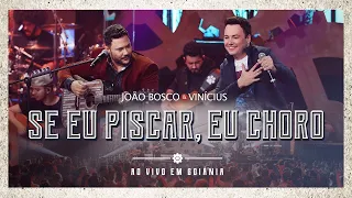 João Bosco & Vinicius - Se Eu Piscar Eu Choro (Ao Vivo em Goiânia)