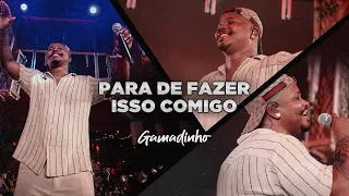 Gamadinho - Para de fazer isso comigo