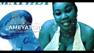 Mathey- Ameyatchi (Mike Dizla Merengue Mix) 🇩🇴🇩🇴