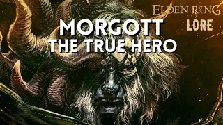 MORGOTT - IS THE TRUE HERO - EXPLAINED || Elden Ring LORE