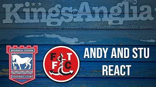 Andy and Stu react - Ipswich Town 3-1 Fleetwood Town