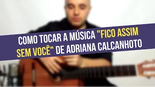 Fico Assim sem Você - Adriana Calcanhoto | Aula de violão | como tocar + Cifra