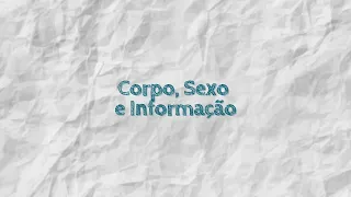 Corpo, Sexo e Informação