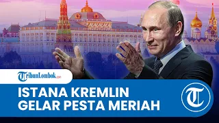 Istana Kremlin Gelar Pesta Mewah, Putin Sah Dilantik Jadi Presiden Rusia Seumur Hidup