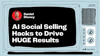 Daniel Disney: AI Social Selling Hacks to Drive HUGE Results