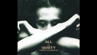 (1991) Toshiki Kadomatsu - All Is Vanity [FULL ALBUM]