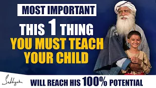 MOST IMPORTANT !!! This One Thing You Must Teach Your Child To Achieve Maximum Potential | Sadhguru