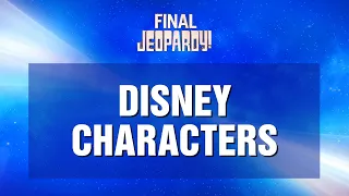 Final Jeopardy!: Disney Characters | JEOPARDY!